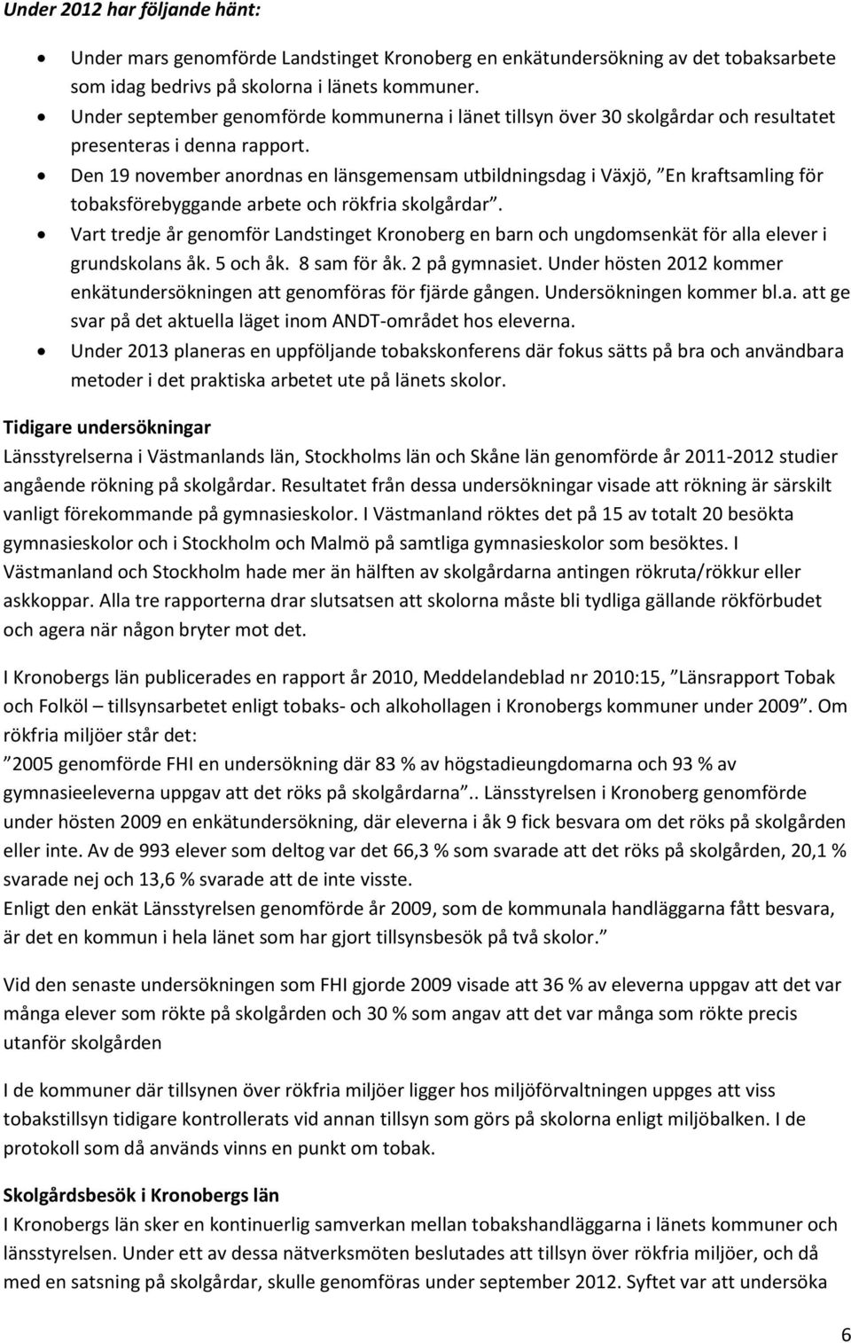 Den 19 november anordnas en länsgemensam utbildningsdag i Växjö, En kraftsamling för tobaksförebyggande arbete och rökfria skolgårdar.