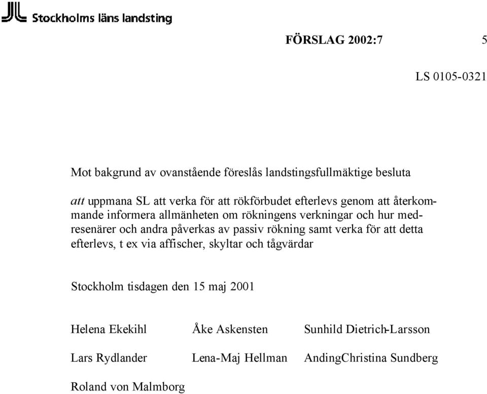 påverkas av passiv rökning samt verka för att detta efterlevs, t ex via affischer, skyltar och tågvärdar Stockholm tisdagen den