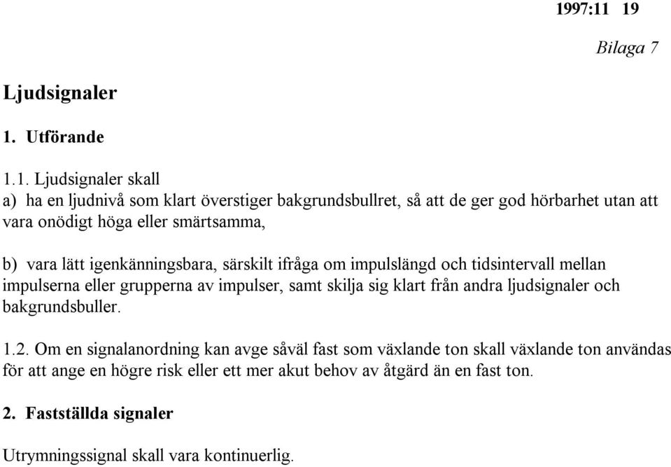 grupperna av impulser, samt skilja sig klart från andra ljudsignaler och bakgrundsbuller. 1.2.