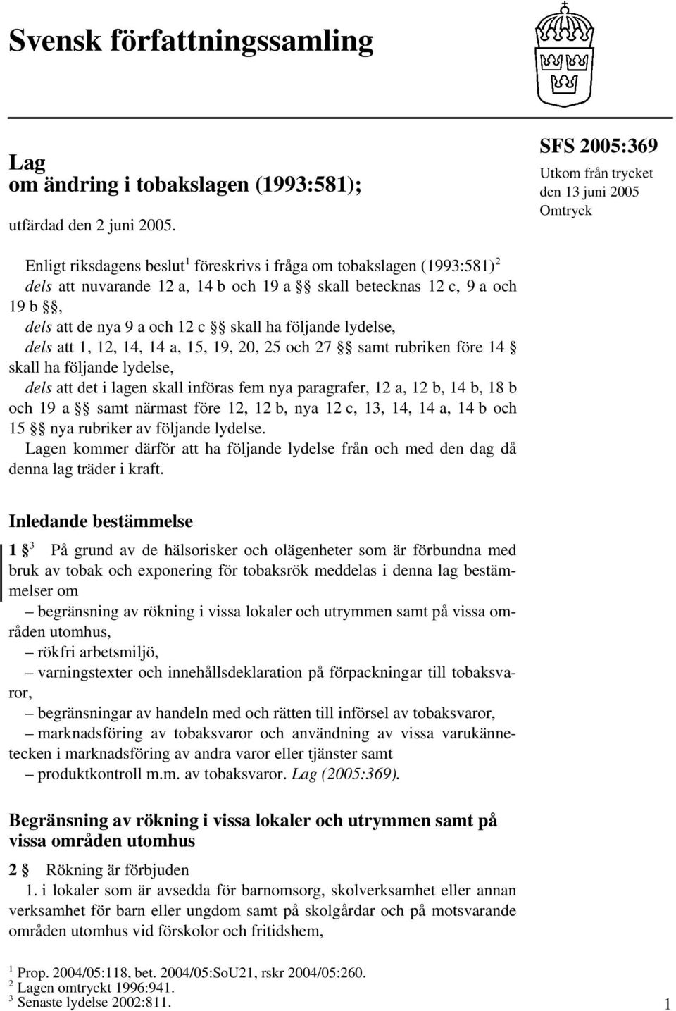 19 b, dels att de nya 9 a och 12 c skall ha följande lydelse, dels att 1, 12, 14, 14 a, 15, 19, 20, 25 och 27 samt rubriken före 14 skall ha följande lydelse, dels att det i lagen skall införas fem