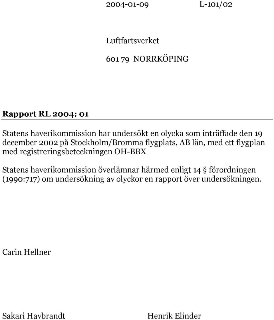 flygplan med registreringsbeteckningen OH-BBX Statens haverikommission överlämnar härmed enligt 14