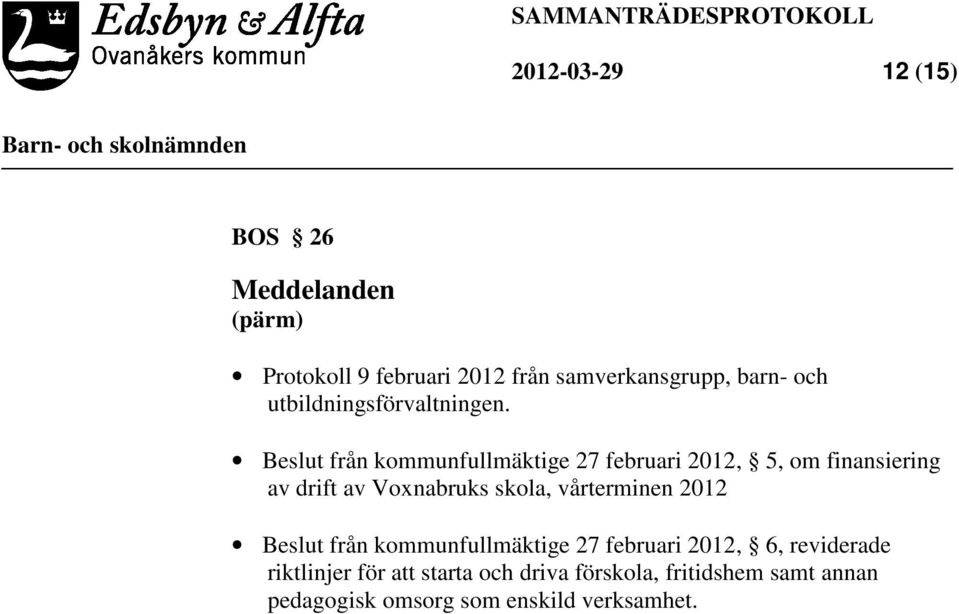 från kommunfullmäktige 27 februari 2012, 5, om finansiering av drift av Voxnabruks skola,