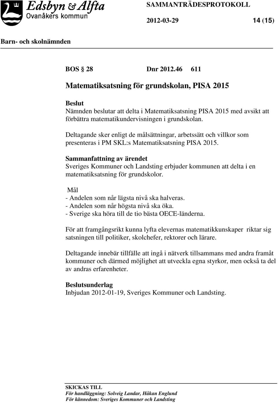 Deltagande sker enligt de målsättningar, arbetssätt och villkor som presenteras i PM SKL:s Matematiksatsning PISA 2015.