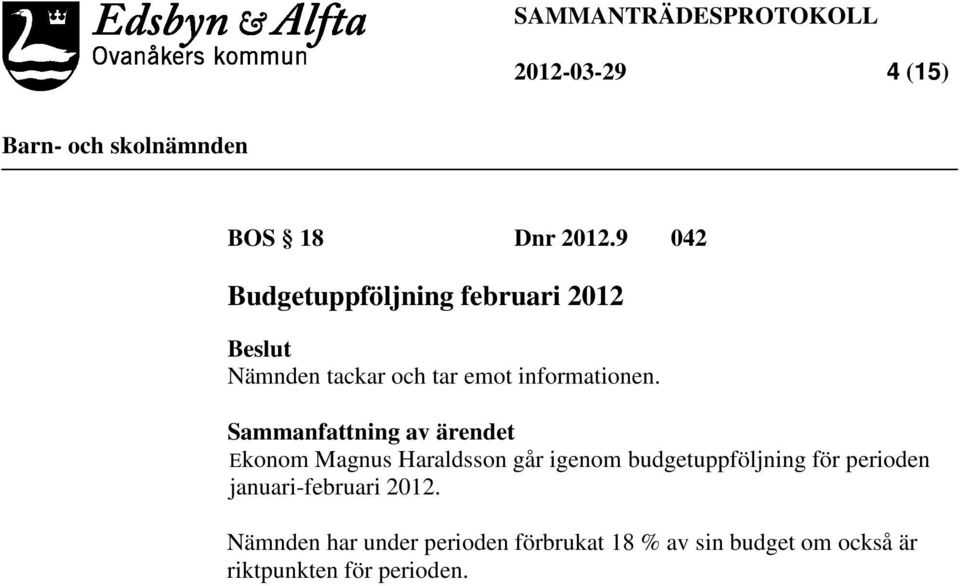 Sammanfattning av ärendet Ekonom Magnus Haraldsson går igenom budgetuppföljning