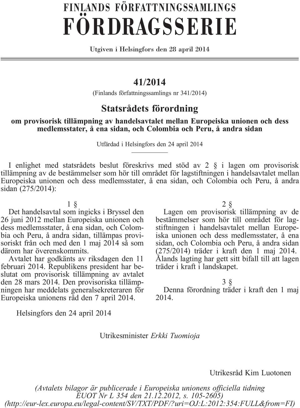 lagen om provisorisk tillämpning av de bestämmelser som hör till området för lagstiftningen i handelsavtalet mellan Europeiska unionen och dess medlemsstater, å ena sidan, och Colombia och Peru, å