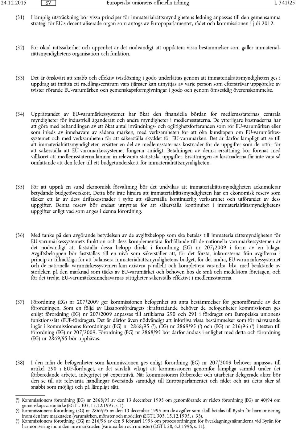 Europaparlamentet, rådet och kommissionen i juli 2012.