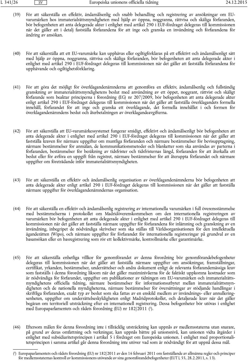 och skäliga förfaranden, bör befogenheten att anta delegerade akter i enlighet med artikel 290 i EUF-fördraget delegeras till kommissionen när det gäller att i detalj fastställa förfarandena för att