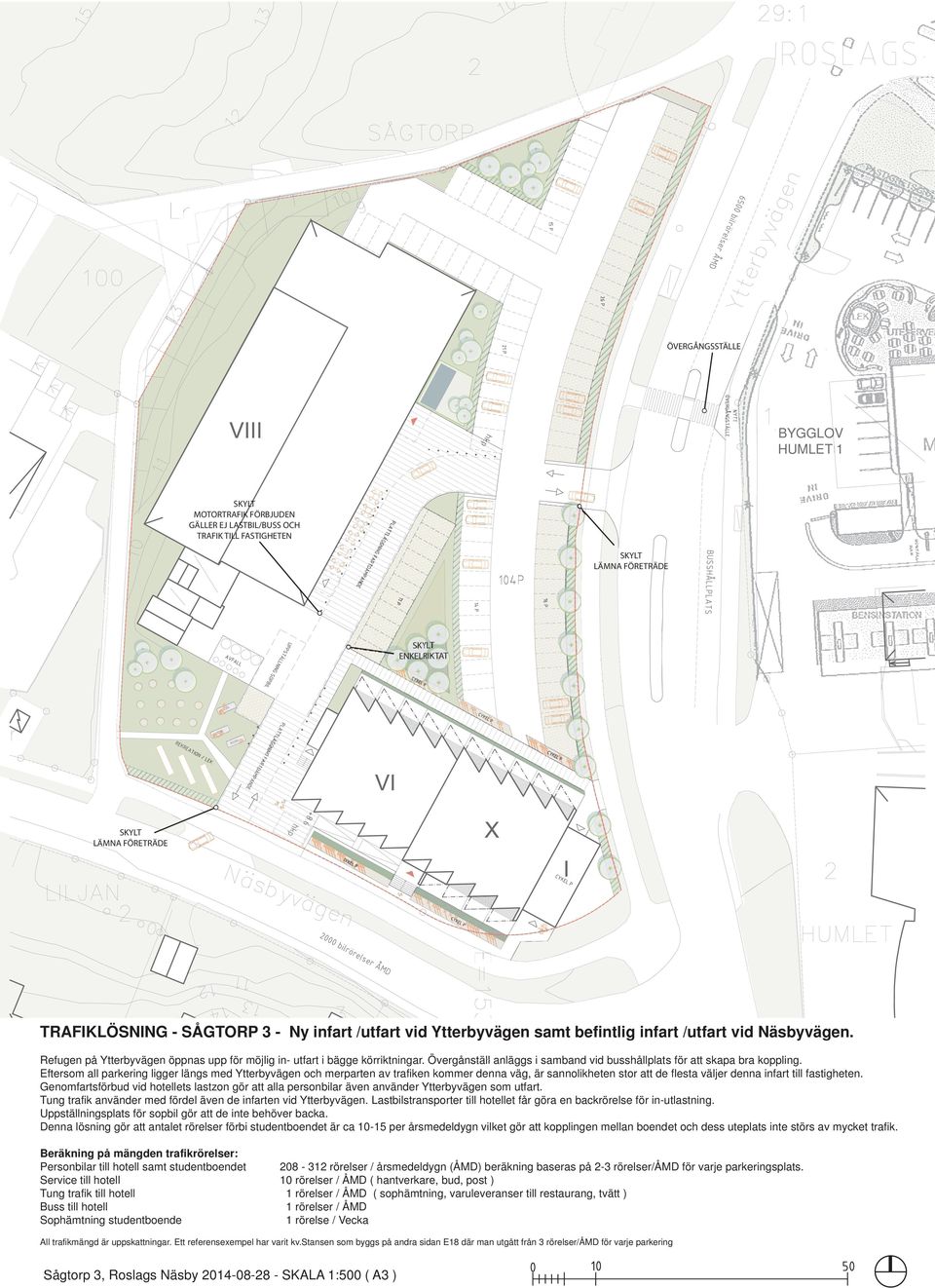 Eftersom all parkering ligger längs med Ytterbyvägen och merparten av trafiken kommer denna väg, är sannolikheten stor att de flesta väljer denna infart till fastigheten.
