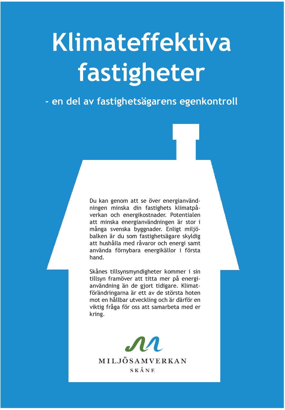 Enligt miljöbalken är du som fastighetsägare skyldig att hushålla med råvaror och energi samt använda förnybara energikällor i första hand.