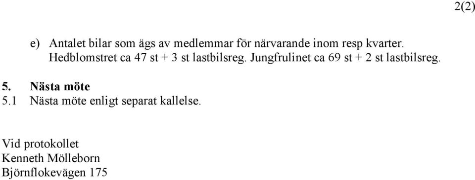 Jungfrulinet ca 69 st + 2 st lastbilsreg. 5. Nästa möte 5.