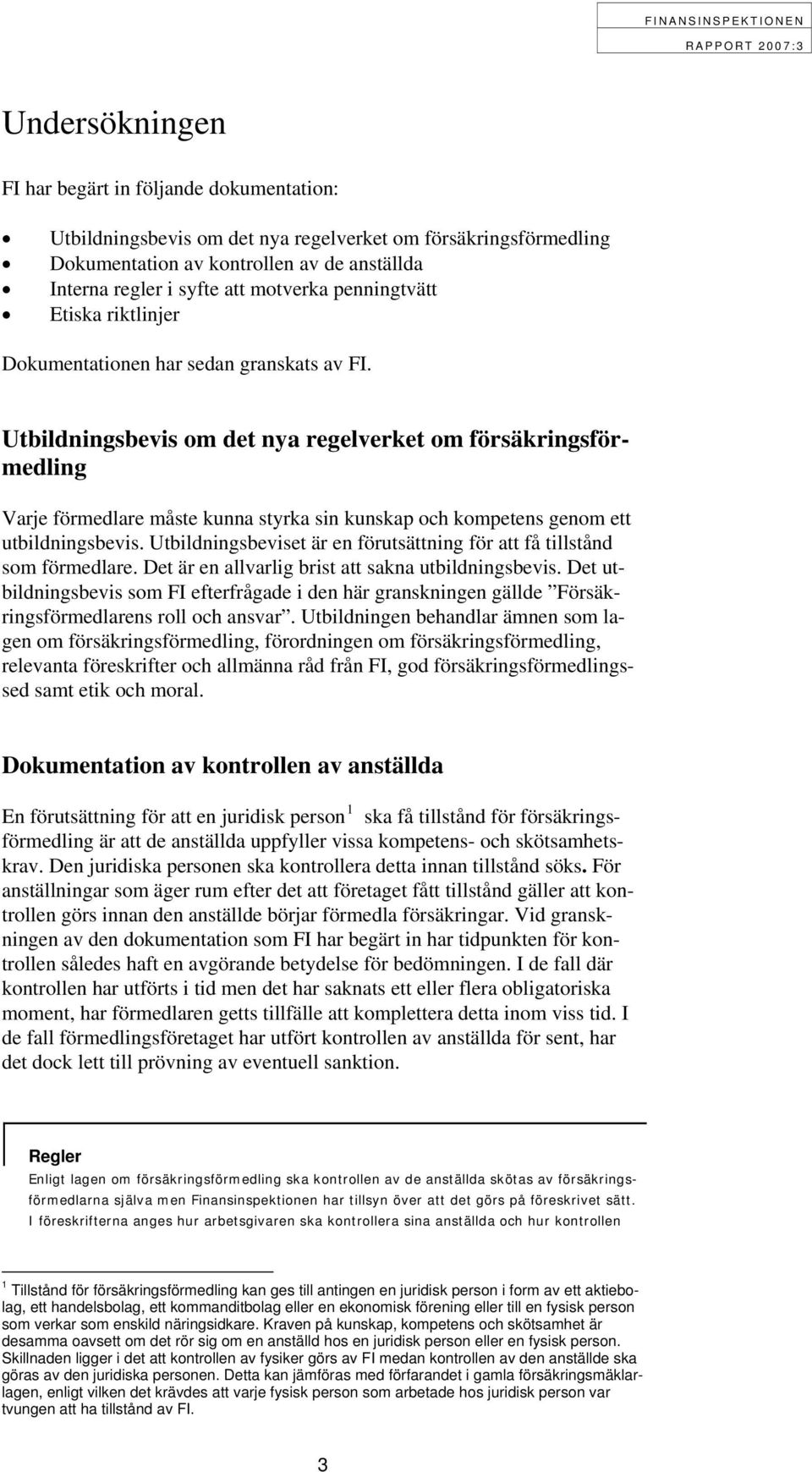 Utbildningsbevis om det nya regelverket om försäkringsförmedling Varje förmedlare måste kunna styrka sin kunskap och kompetens genom ett utbildningsbevis.