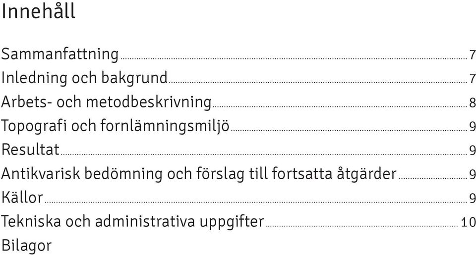 ..8 Topografi och fornlämningsmiljö...9 Resultat.