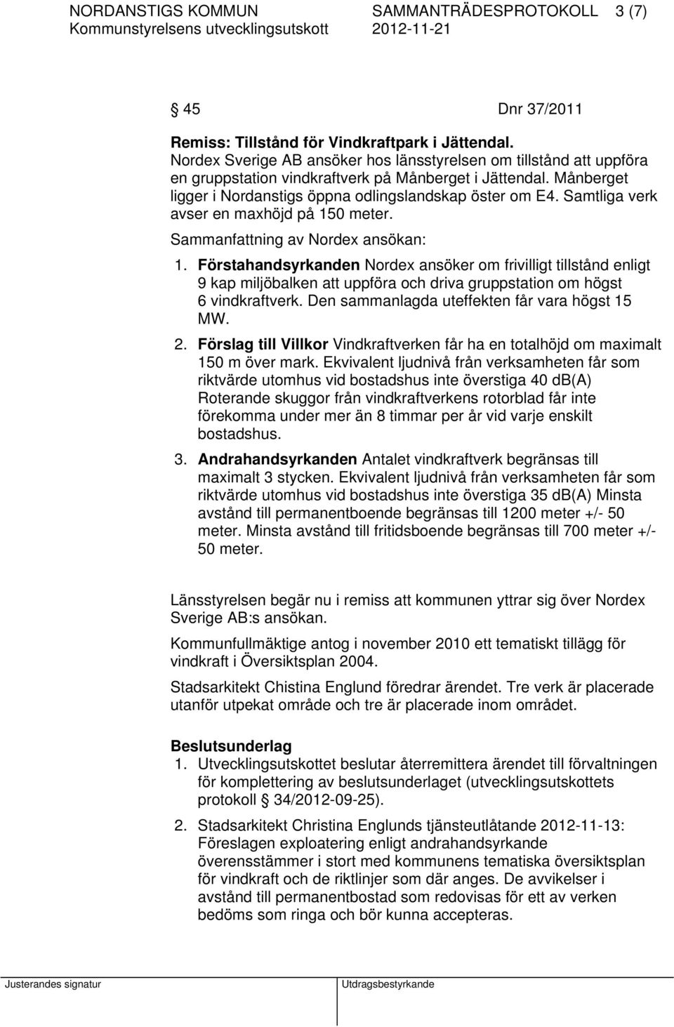 Samtliga verk avser en maxhöjd på 150 meter. Sammanfattning av Nordex ansökan: 1.