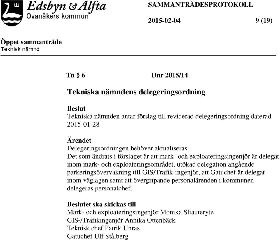 Det som ändrats i förslaget är att mark- och exploateringsingenjör är delegat inom mark- och exploateringsområdet, utökad delegation angående parkeringsövervakning till