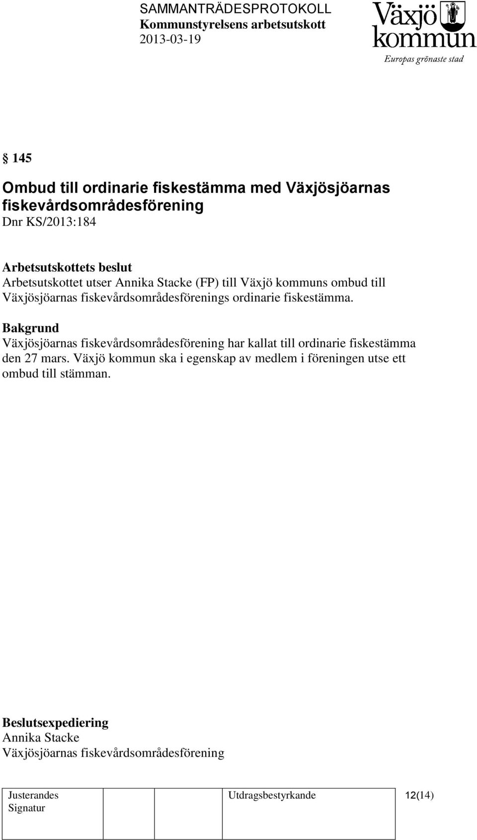 Bakgrund Växjösjöarnas fiskevårdsområdesförening har kallat till ordinarie fiskestämma den 27 mars.