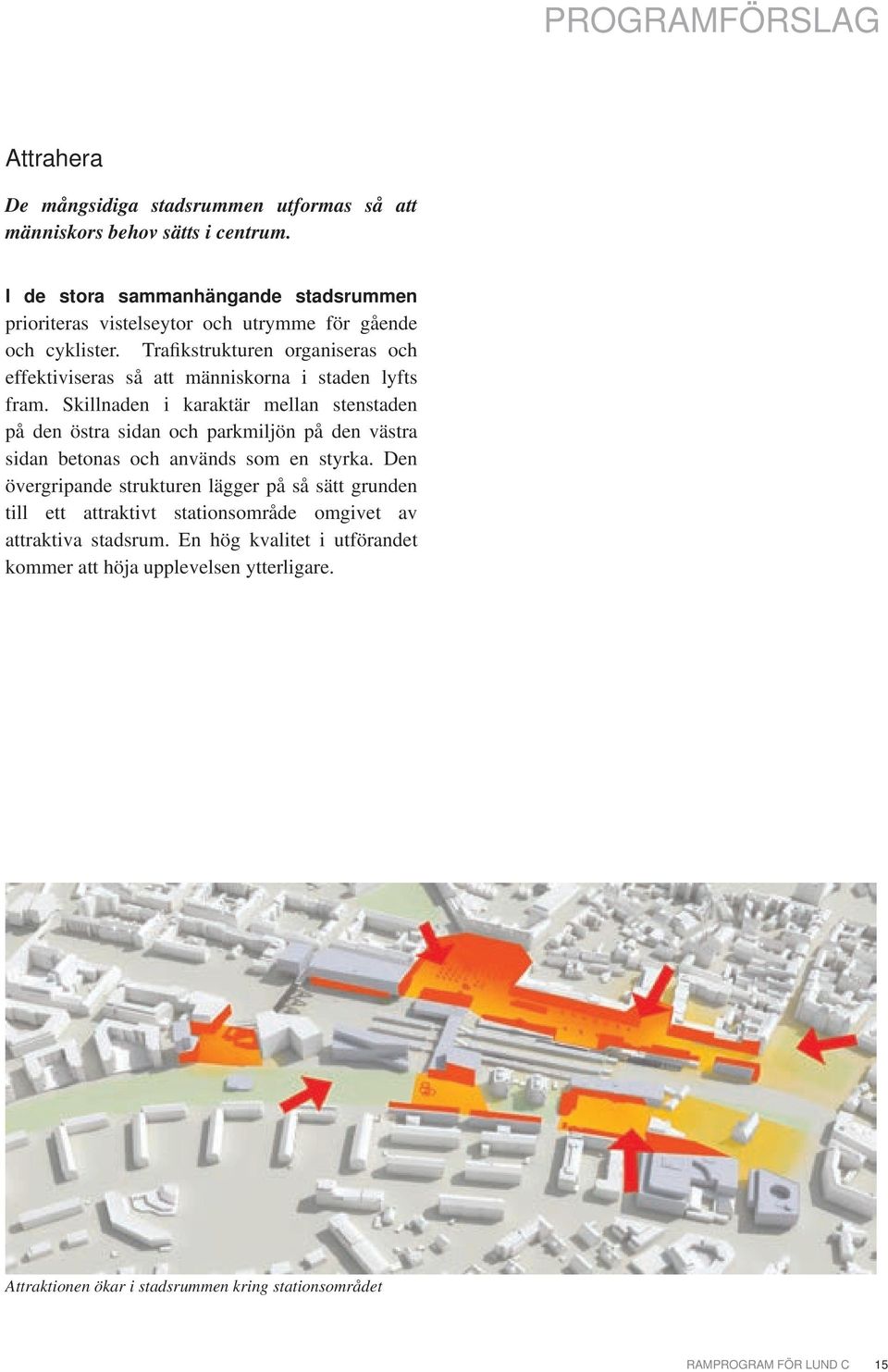 Trafikstrukturen organiseras och effektiviseras så att människorna i staden lyfts fram.