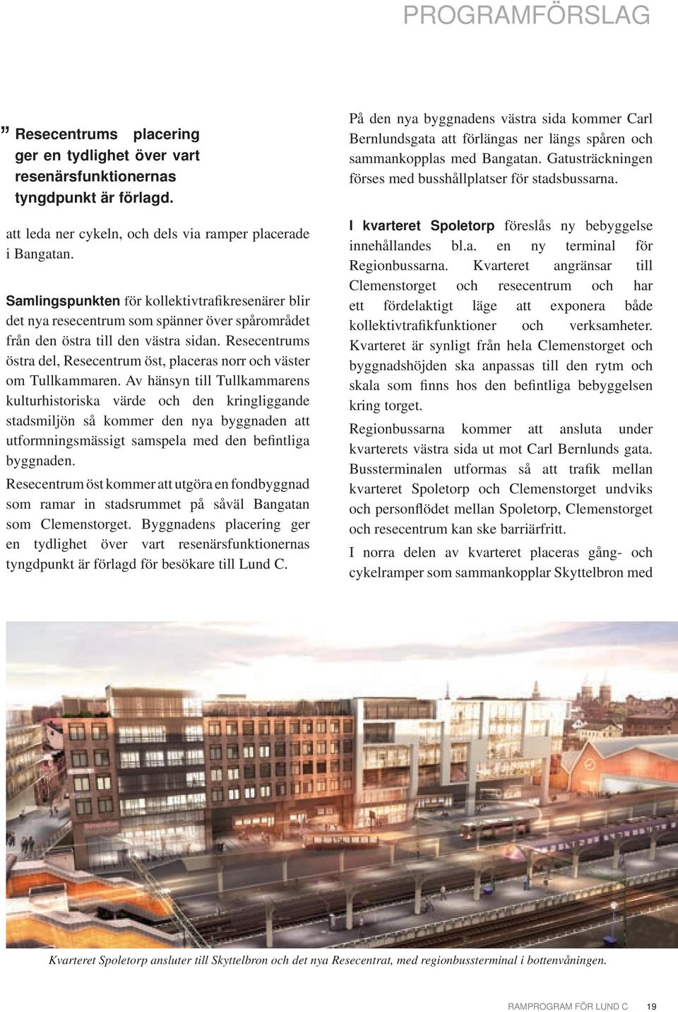 Resecentrums östra del, Resecentrum öst, placeras norr och väster om Tullkammaren.