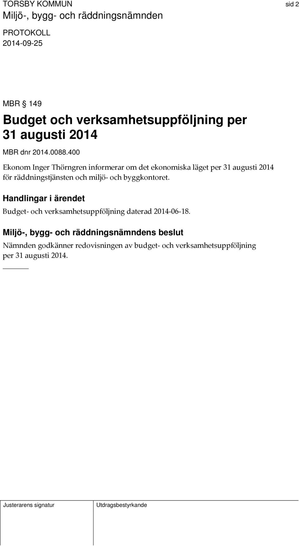räddningstjänsten och miljö och byggkontoret.