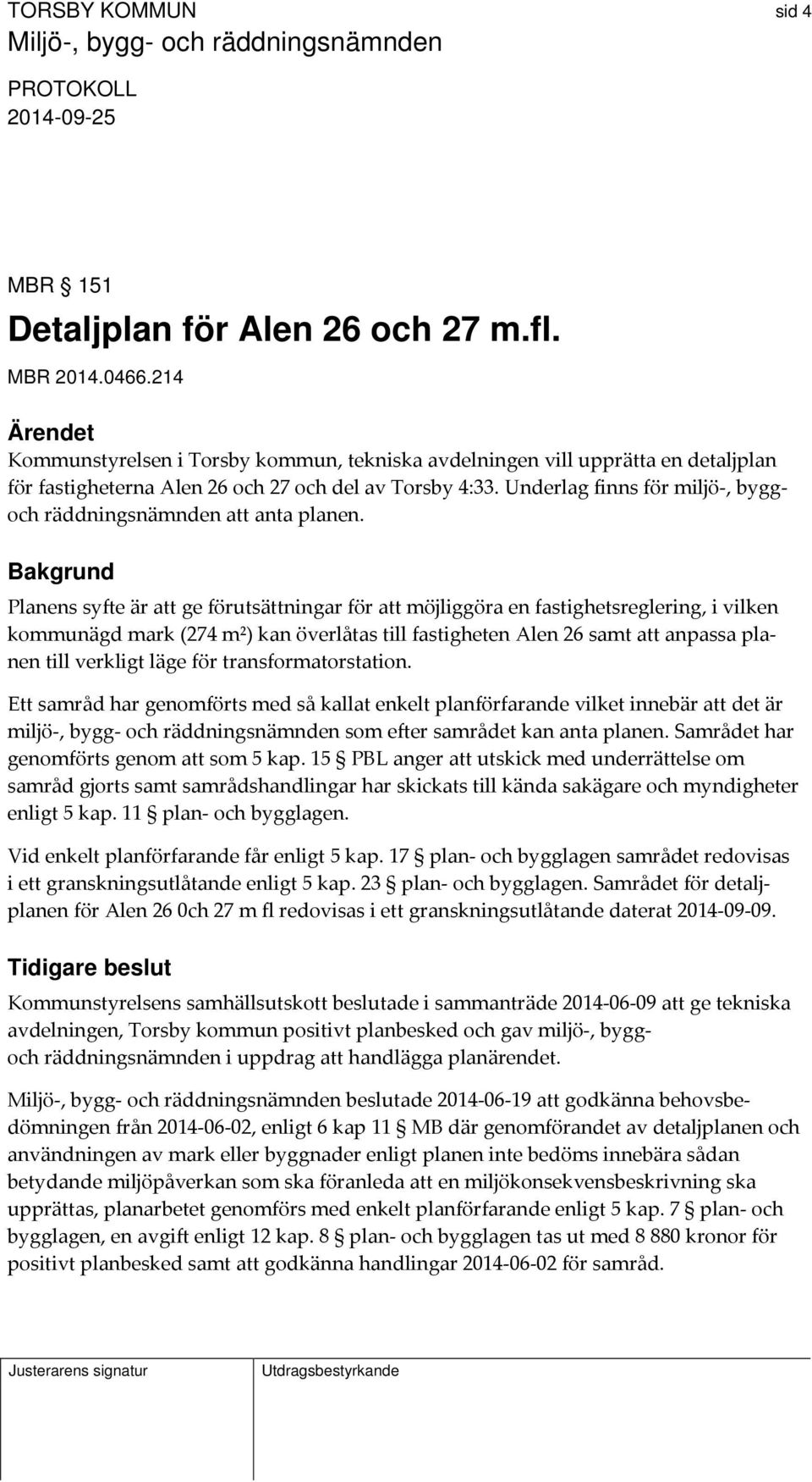 Underlag finns för miljö, byggoch räddningsnämnden att anta planen.