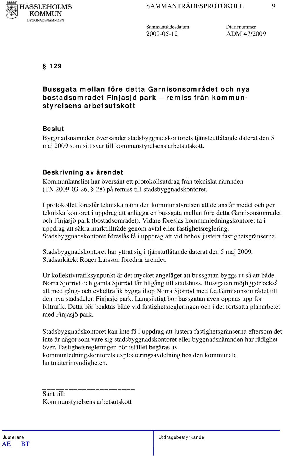 Kommunkansliet har översänt ett protokollsutdrag från tekniska nämnden (TN 2009-03-26, 28) på remiss till stadsbyggnadskontoret.
