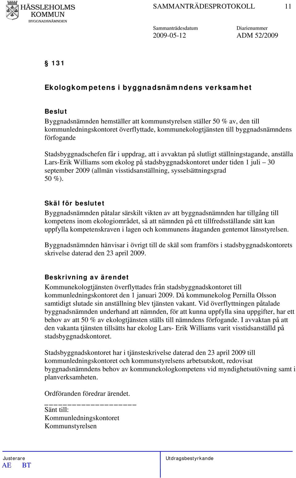 stadsbyggnadskontoret under tiden 1 juli 30 september 2009 (allmän visstidsanställning, sysselsättningsgrad 50 %).