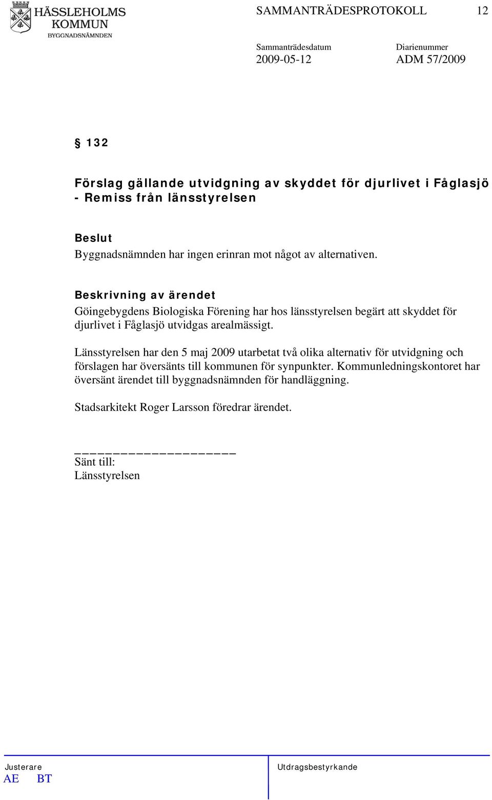 Göingebygdens Biologiska Förening har hos länsstyrelsen begärt att skyddet för djurlivet i Fåglasjö utvidgas arealmässigt.