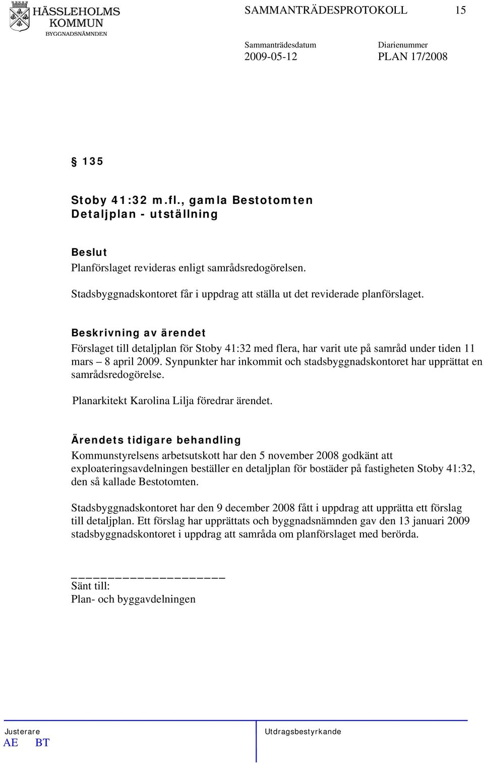 Synpunkter har inkommit och stadsbyggnadskontoret har upprättat en samrådsredogörelse. Planarkitekt Karolina Lilja föredrar ärendet.