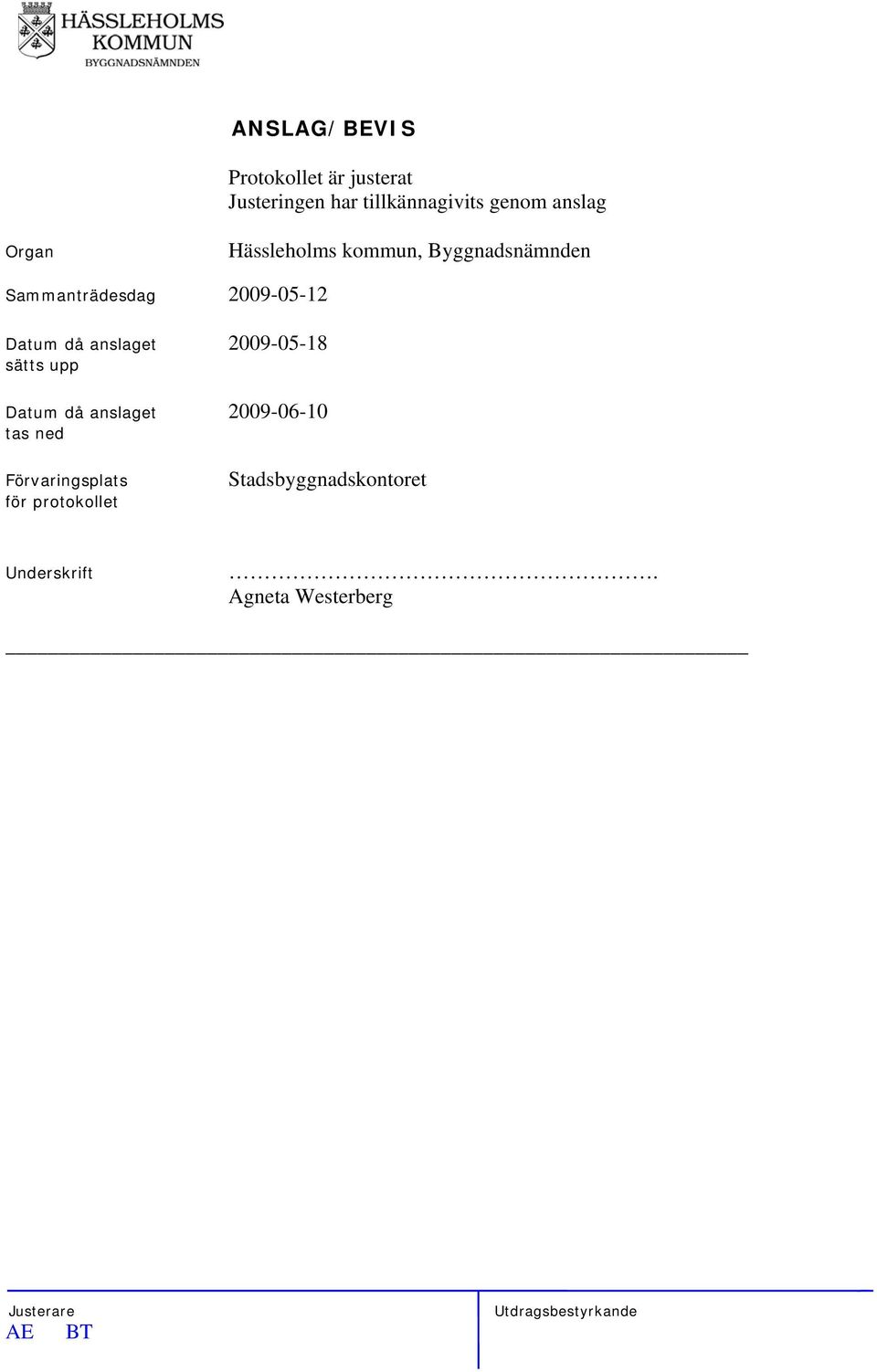 Datum då anslaget 2009-05-18 sätts upp Datum då anslaget 2009-06-10 tas ned