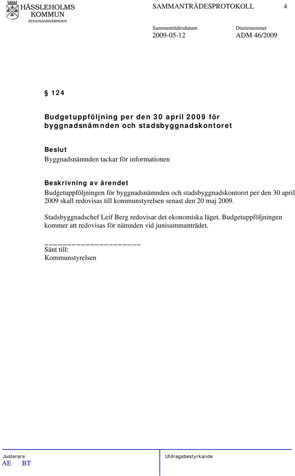 stadsbyggnadskontoret per den 30 april 2009 skall redovisas till kommunstyrelsen senast den 20 maj 2009.