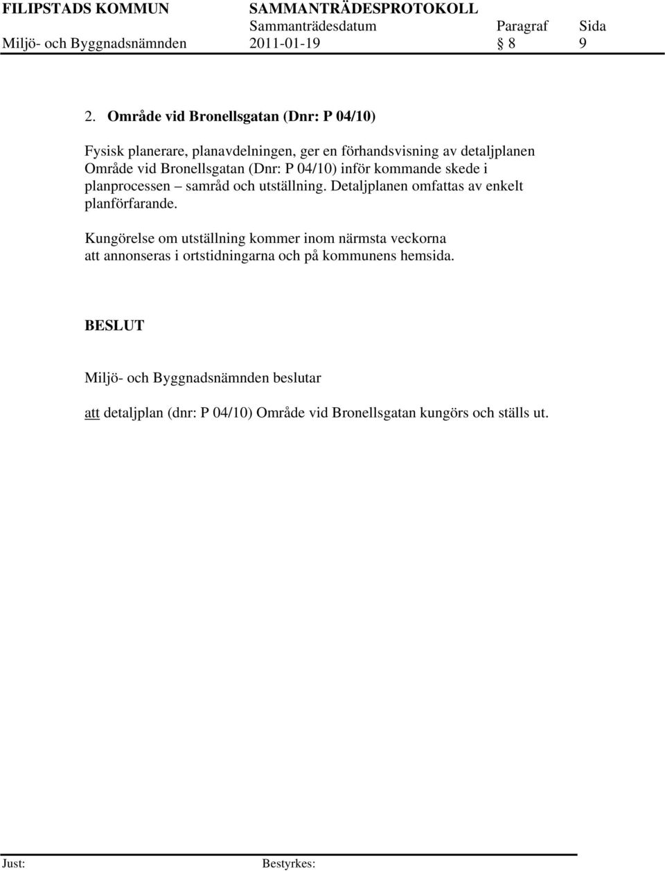 Bronellsgatan (Dnr: P 04/10) inför kommande skede i planprocessen samråd och utställning.