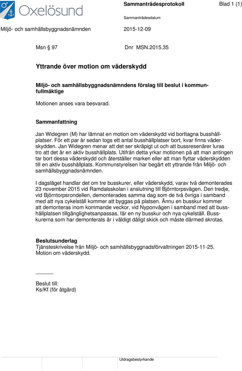 Jan Widegren menar att det ser skräpigt ut och att bussresenärer luras tro att det är en aktiv busshållplats.