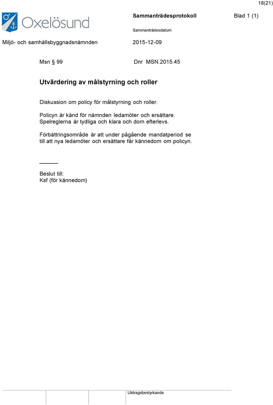 Policyn är känd för nämnden ledamöter och ersättare.