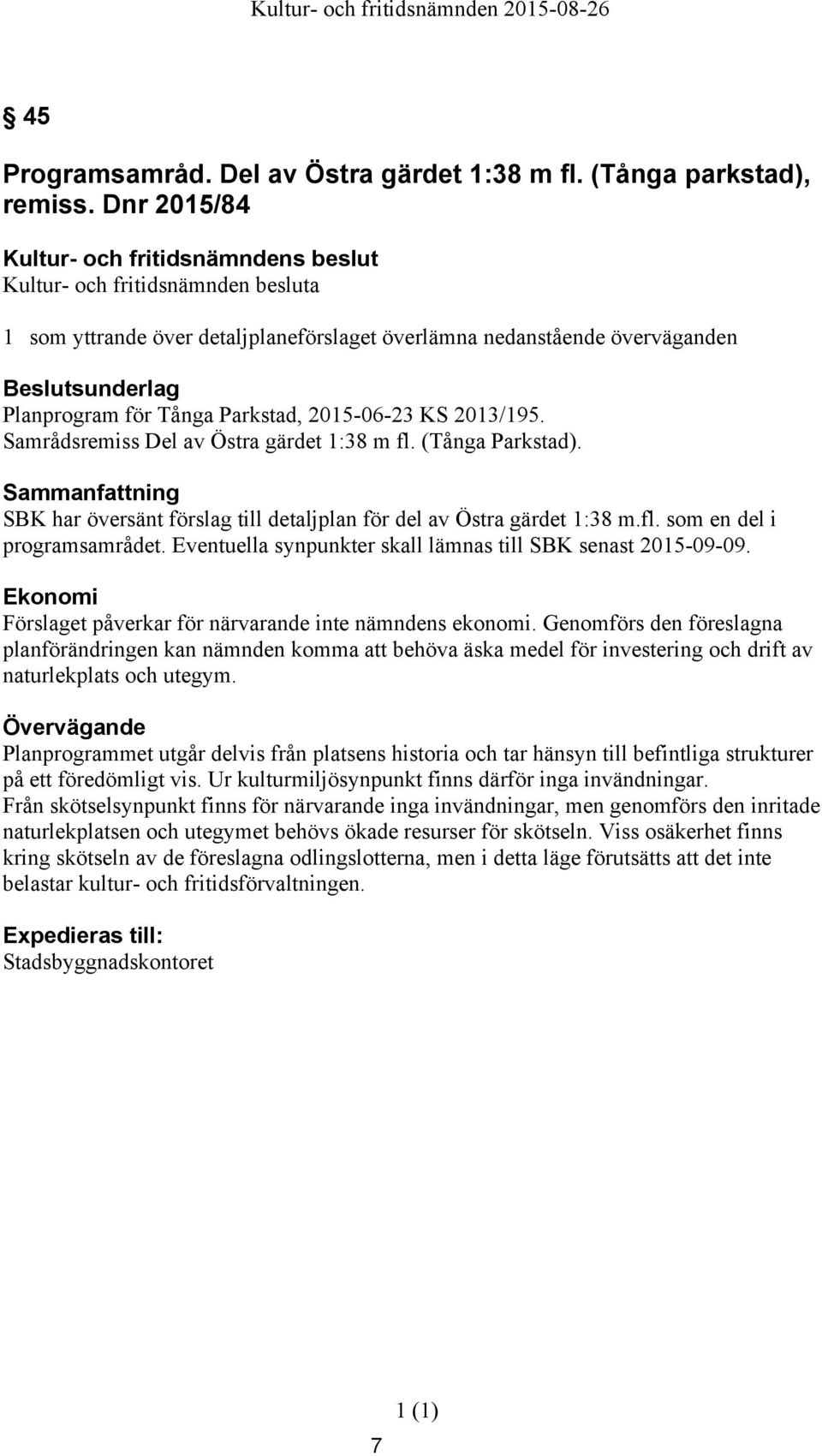 (Tånga Parkstad). Sammanfattning SBK har översänt förslag till detaljplan för del av Östra gärdet 1:38 m.fl. som en del i programsamrådet.