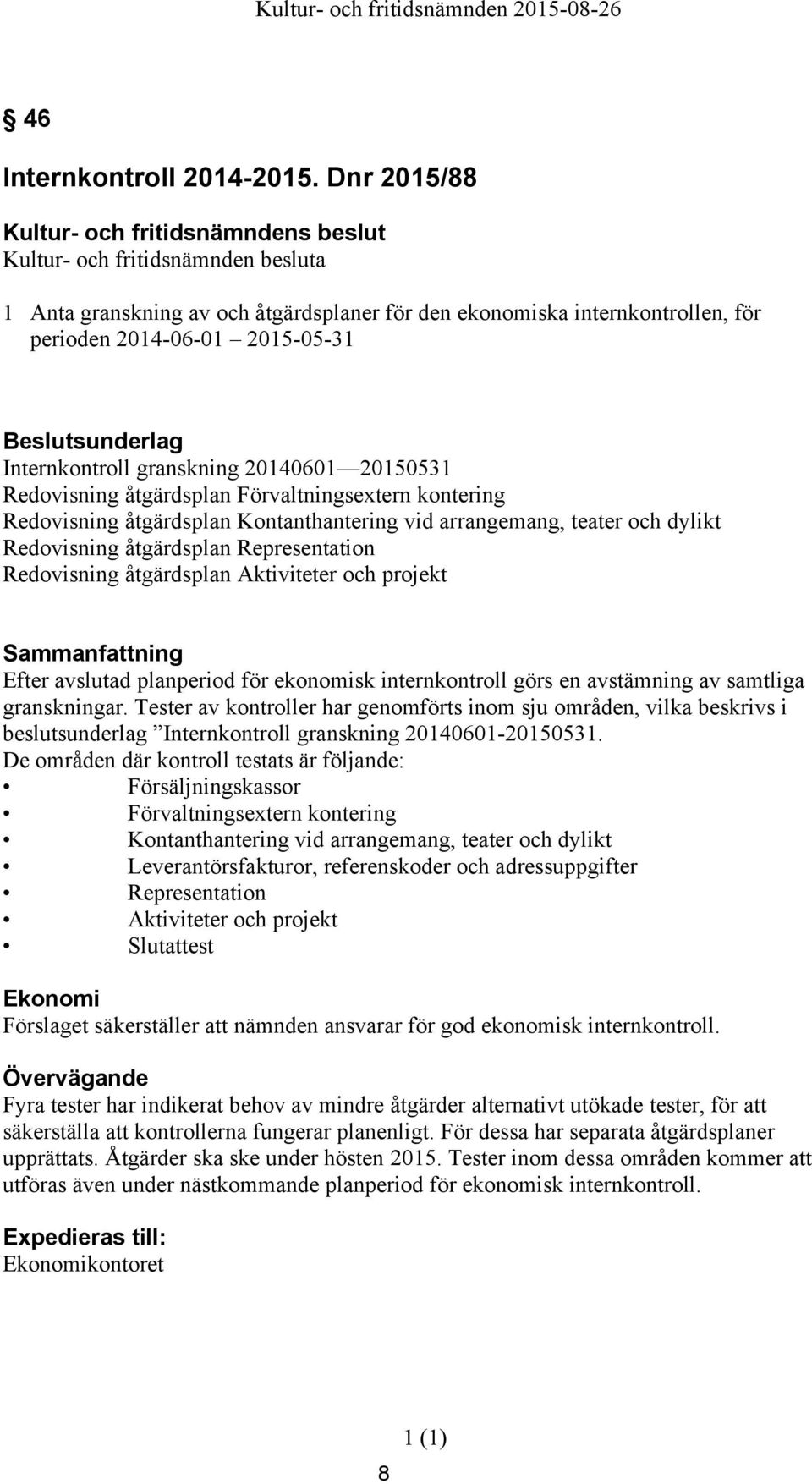 Förvaltningsetern kontering Redovisning åtgärdsplan Kontanthantering vid arrangemang, teater och dylikt Redovisning åtgärdsplan Representation Redovisning åtgärdsplan Aktiviteter och projekt
