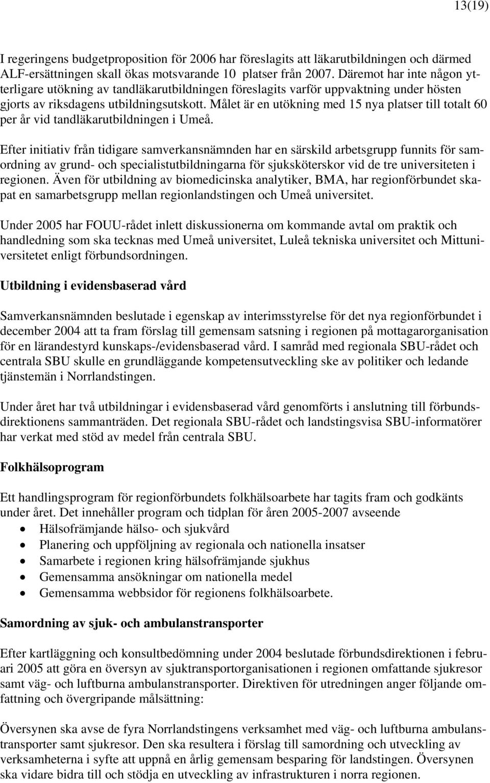 Målet är en utökning med 15 nya platser till totalt 60 per år vid tandläkarutbildningen i Umeå.