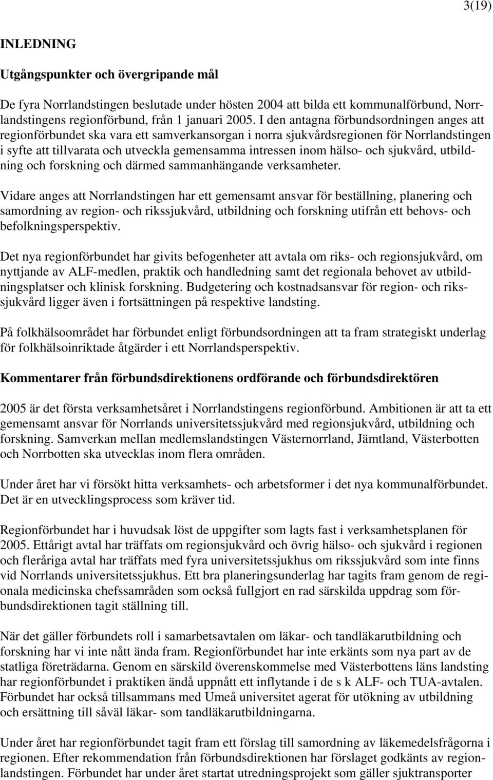 hälso- och sjukvård, utbildning och forskning och därmed sammanhängande verksamheter.