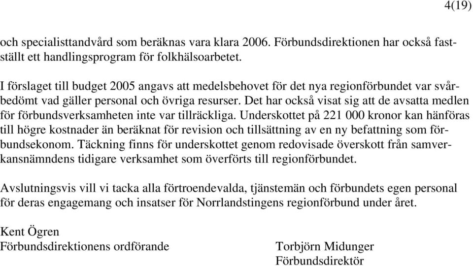 Det har också visat sig att de avsatta medlen för förbundsverksamheten inte var tillräckliga.