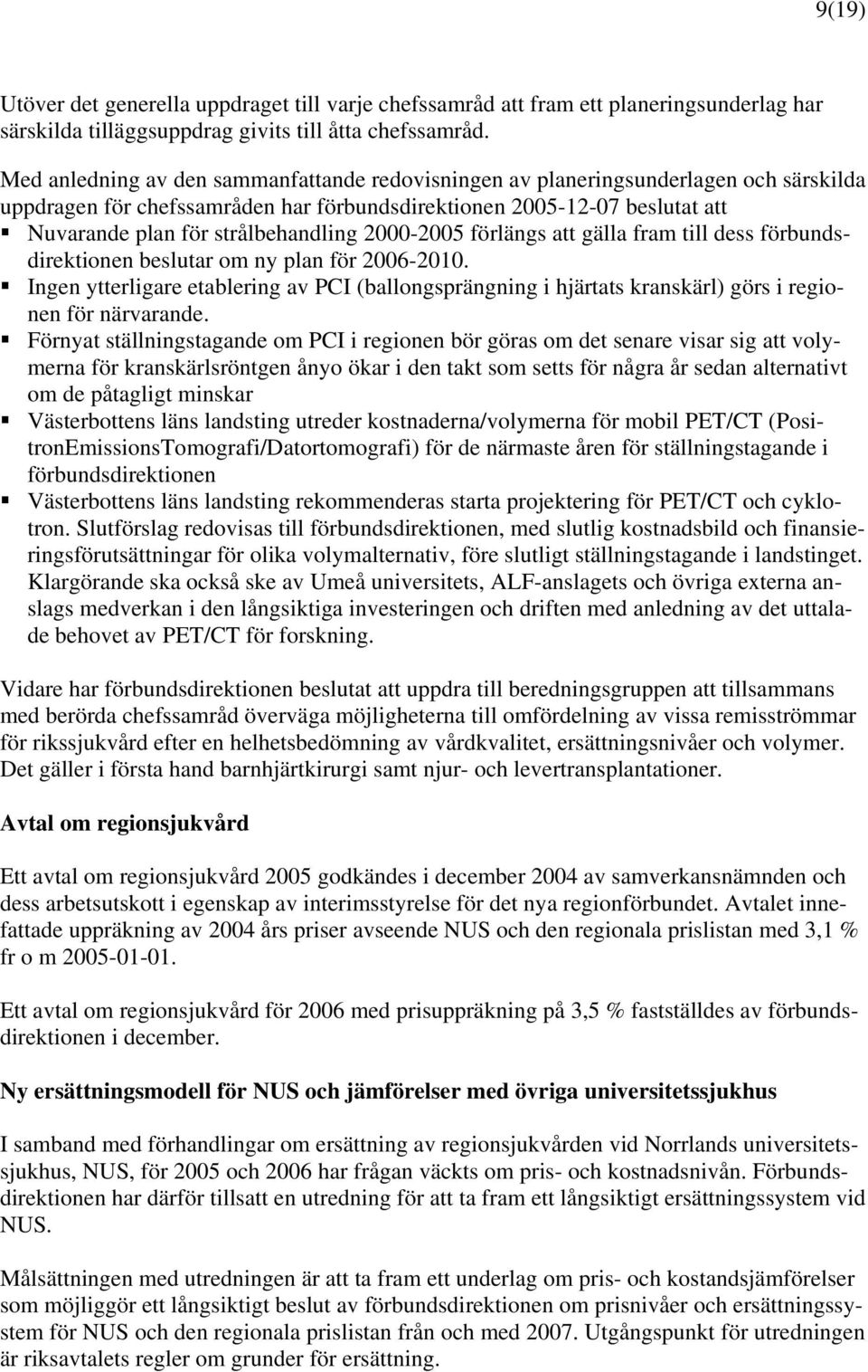 2000-2005 förlängs att gälla fram till dess förbundsdirektionen beslutar om ny plan för 2006-2010.