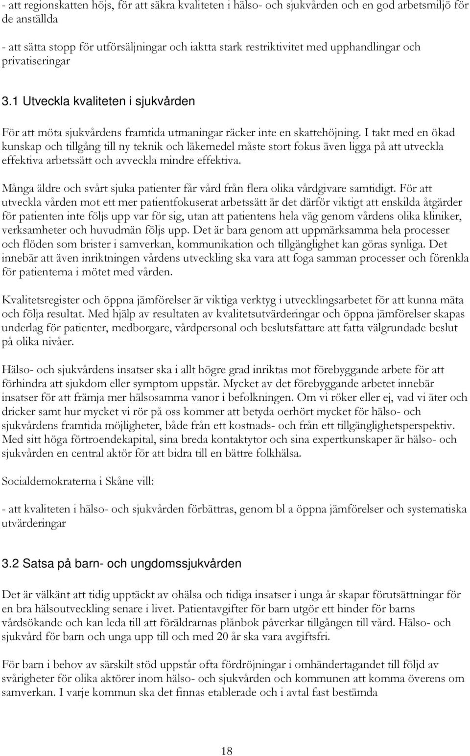 I takt med en ökad kunskap och tillgång till ny teknik och läkemedel måste stort fokus även ligga på att utveckla effektiva arbetssätt och avveckla mindre effektiva.