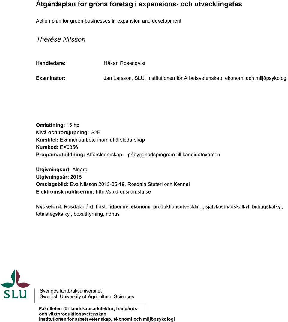 Affärsledarskap påbyggnadsprogram till kandidatexamen Utgivningsort: Alnarp Utgivningsår: 2015 Omslagsbild: Eva Nilsson 2013-05-19. Rosdala Stuteri och Kennel Elektronisk publicering: http://stud.