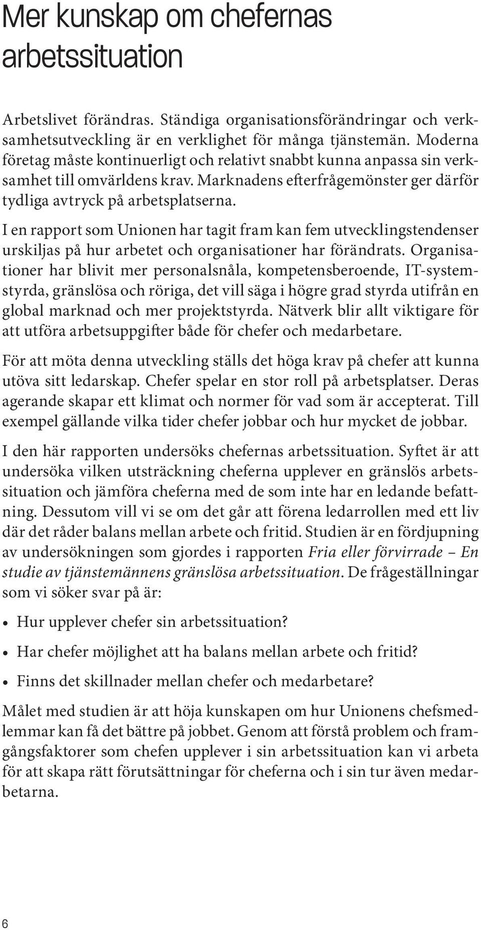 I en rapport som Unionen har tagit fram kan fem utvecklingstendenser urskiljas på hur arbetet och organisationer har förändrats.