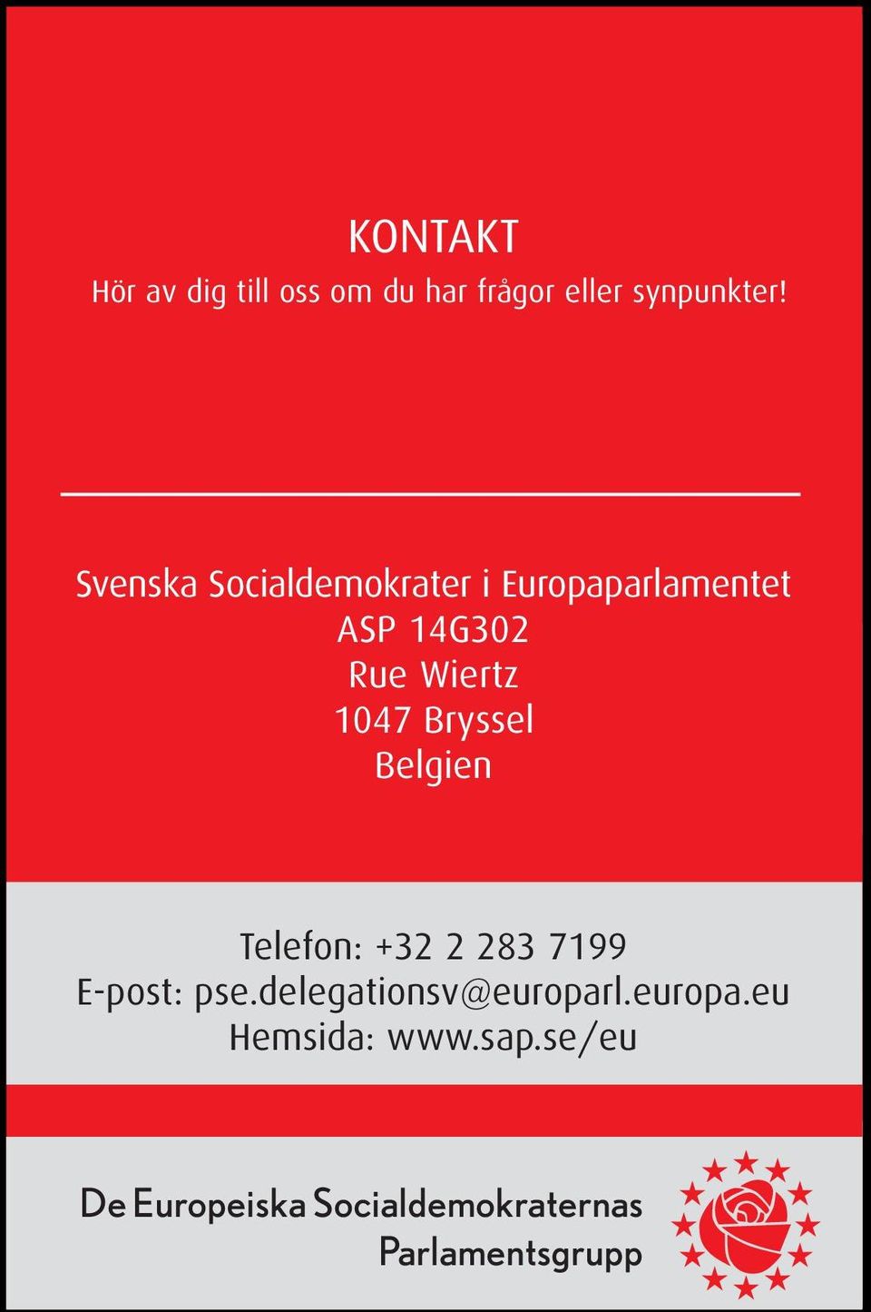 Svenska Socialdemokrater i Europaparlamentet ASP 14G302 Rue Wiertz 1047 Bryssel Belgien ANNA NA HEDHH