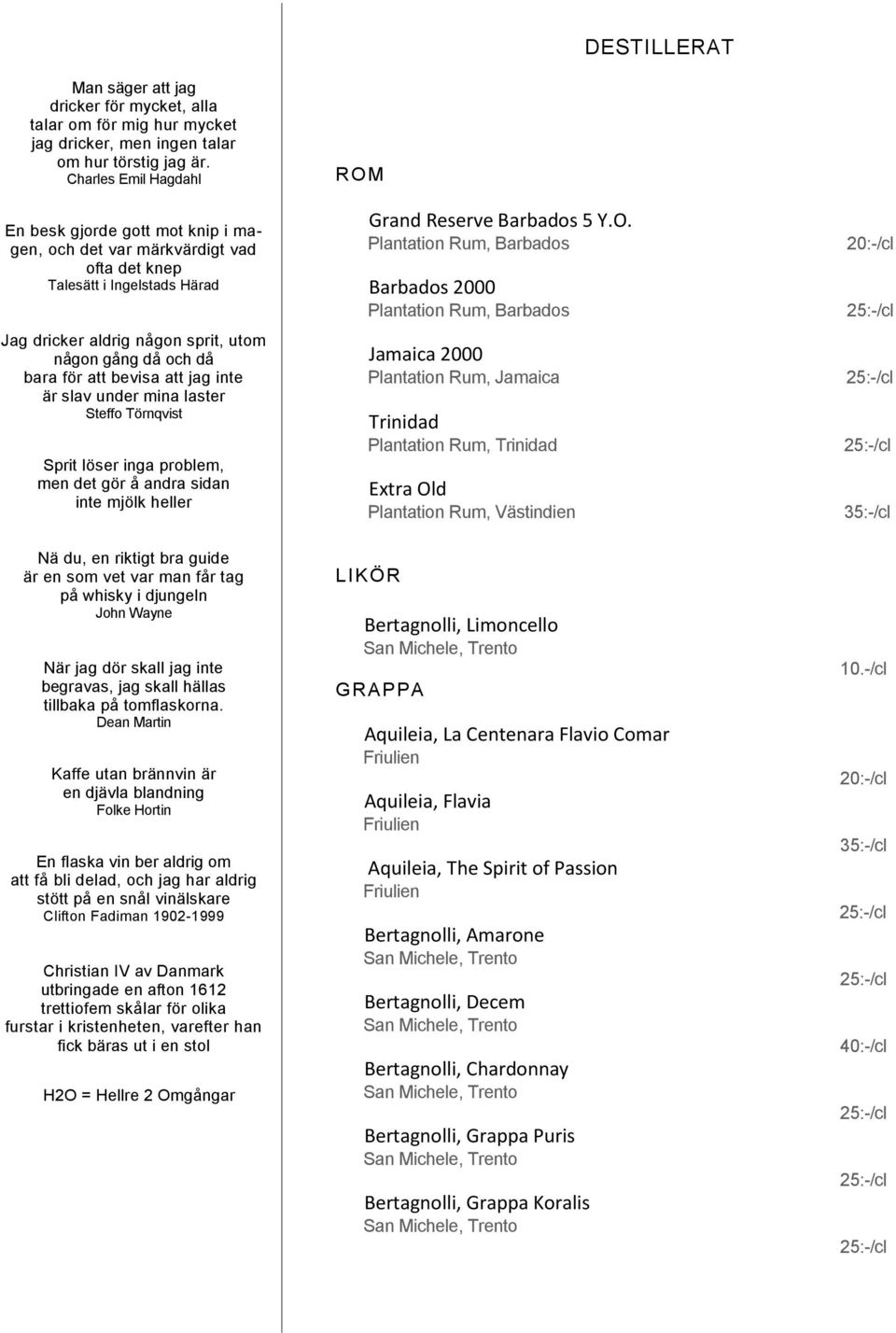 bevisa att jag inte är slav under mina laster Steffo Törnqvist Sprit löser inga problem, men det gör å andra sidan inte mjölk heller Nä du, en riktigt bra guide är en som vet var man får tag på