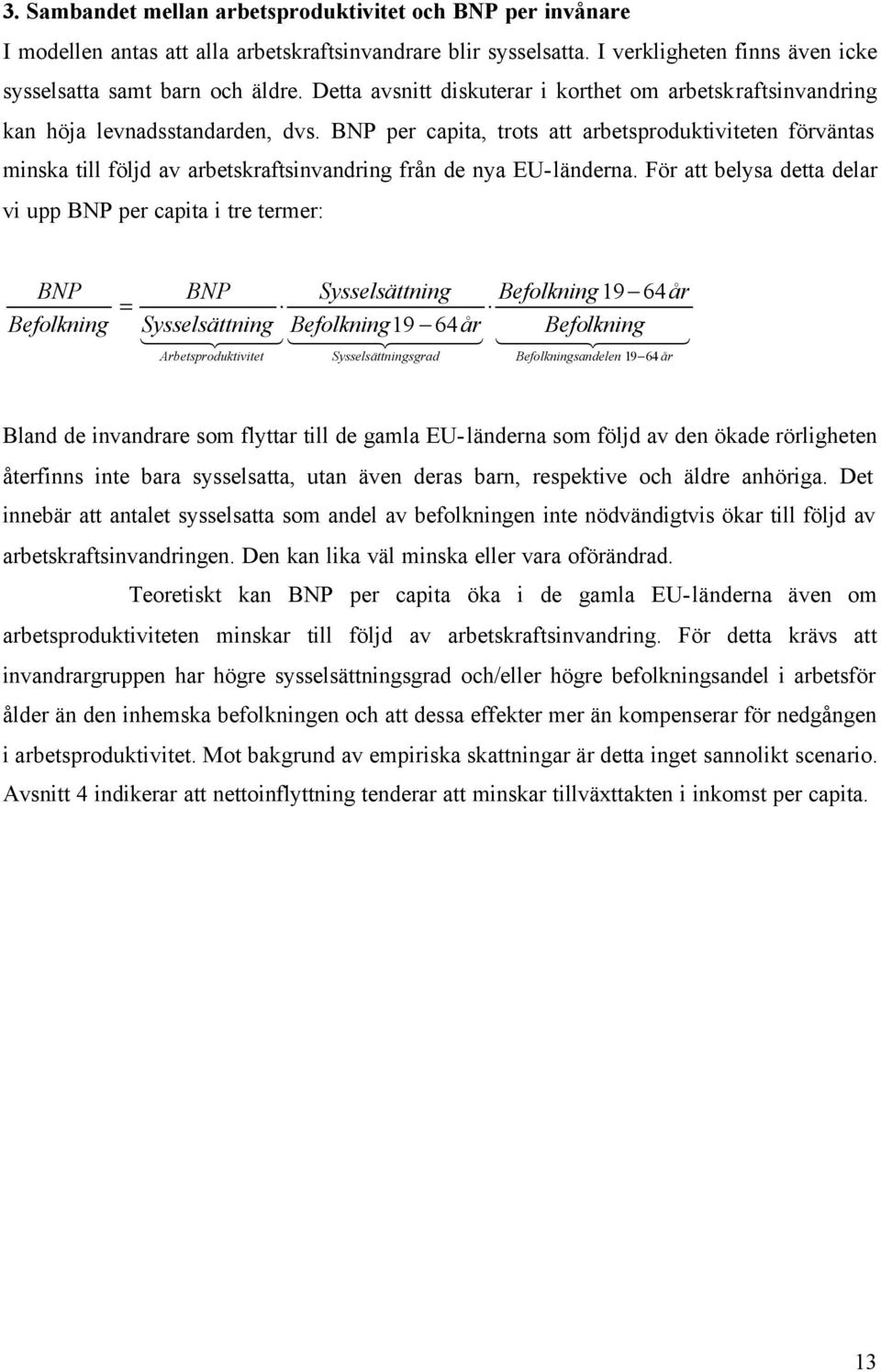 BNP per capita, trots att arbetsproduktiviteten förväntas minska till följd av arbetskraftsinvandring från de nya EU-länderna.