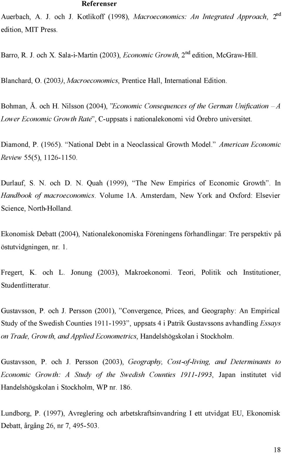 Nilsson (2004), Economic Consequences of the German Unification A Lower Economic Growth Rate, C-uppsats i nationalekonomi vid Örebro universitet. Diamond, P. (1965).