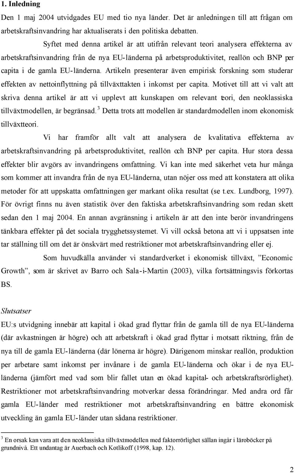 Artikeln presenterar även empirisk forskning som studerar effekten av nettoinflyttning på tillväxttakten i inkomst per capita.