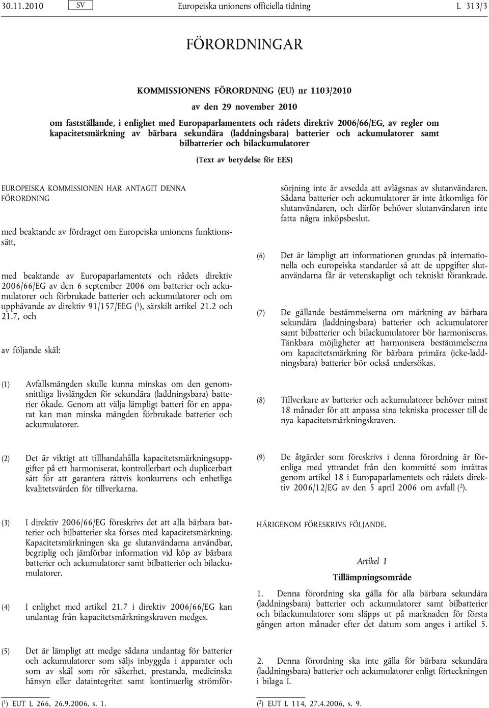 direktiv 2006/66/EG, av regler om kapacitetsmärkning av bärbara sekundära (laddningsbara) batterier och ackumulatorer samt bilbatterier och bilackumulatorer (Text av betydelse för EES) EUROPEISKA