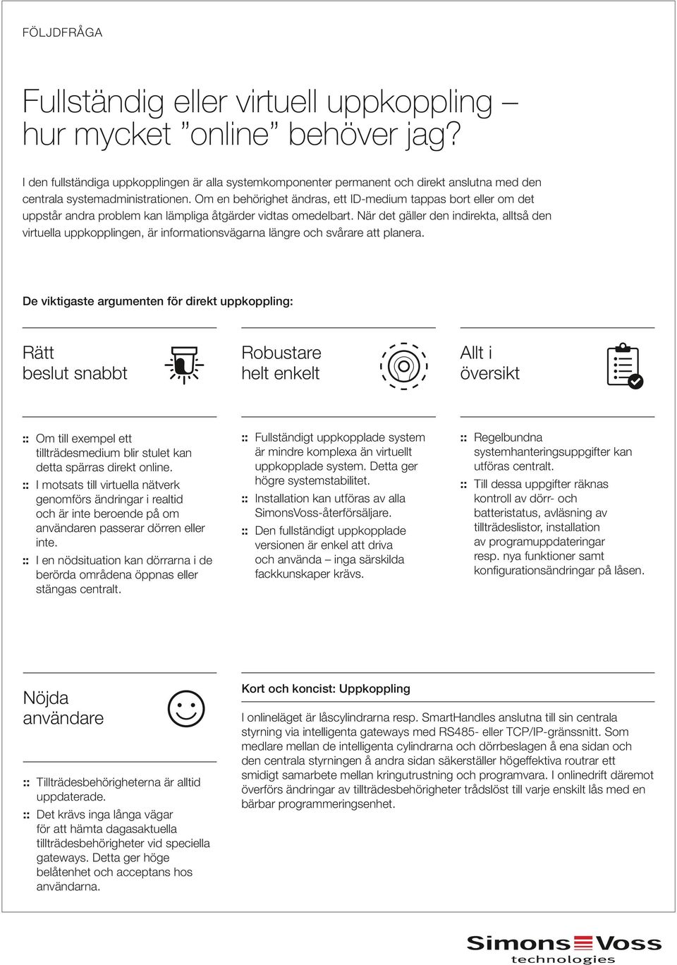 Om en behörighet ändras, ett ID-medium tappas bort eller om det uppstår andra problem kan lämpliga åtgärder vidtas omedelbart.