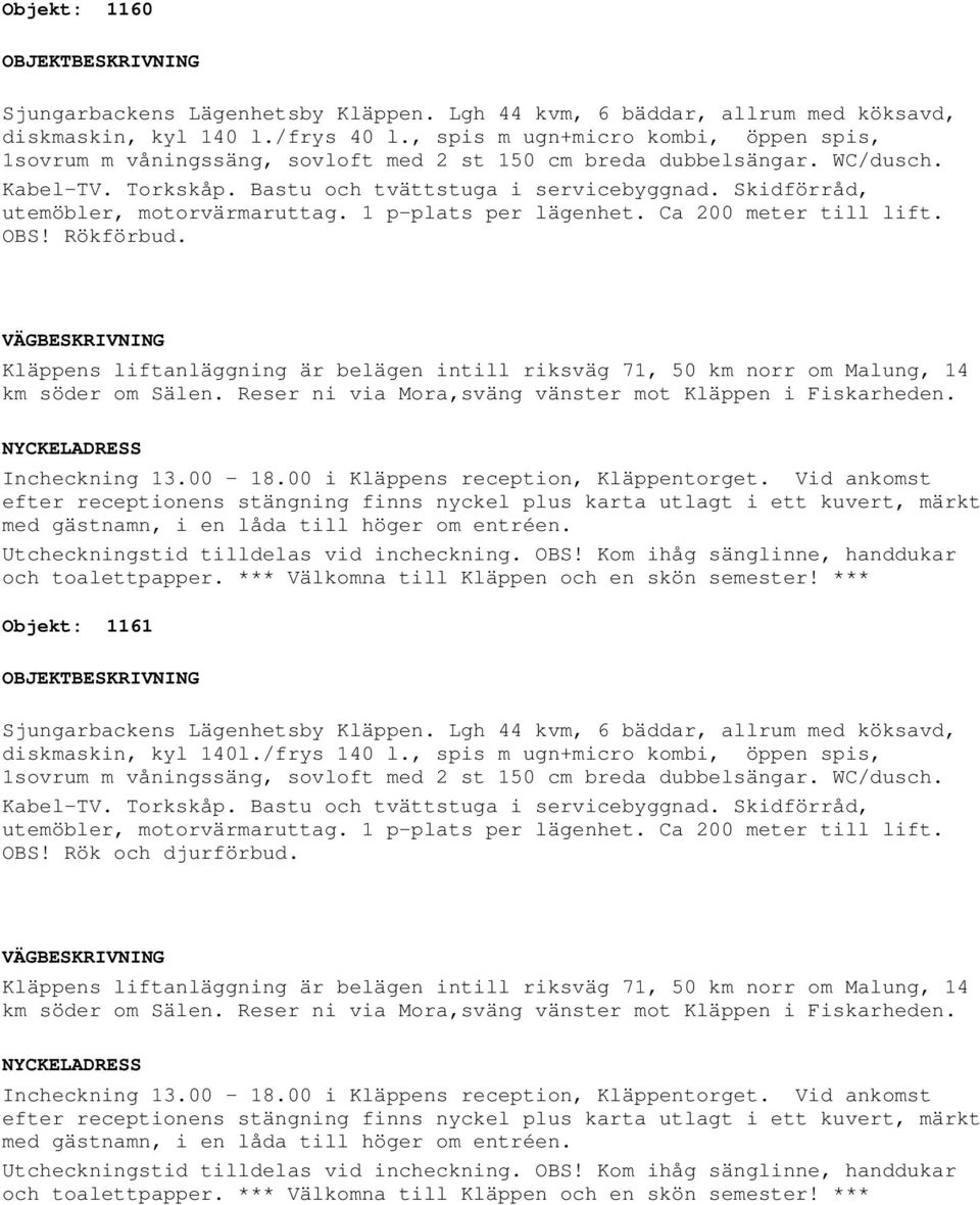 Rökförbud. Objekt: 1161 diskmaskin, kyl 140l.