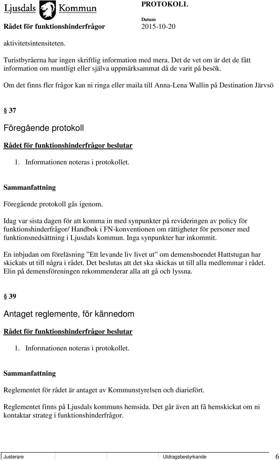 Idag var sista dagen för att komma in med synpunkter på revideringen av policy för funktionshinderfrågor/ Handbok i FN-konventionen om rättigheter för personer med funktionsnedsättning i Ljusdals